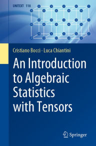 Title: An Introduction to Algebraic Statistics with Tensors, Author: Cristiano Bocci