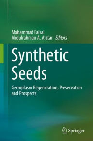 Title: Synthetic Seeds: Germplasm Regeneration, Preservation and Prospects, Author: Mohammad Faisal