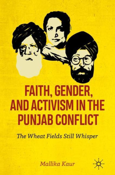 Faith, Gender, and Activism The Punjab Conflict: Wheat Fields Still Whisper