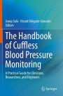 The Handbook of Cuffless Blood Pressure Monitoring: A Practical Guide for Clinicians, Researchers, and Engineers