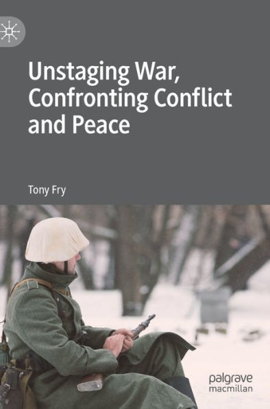 Unstaging War, Confronting Conflict and Peace