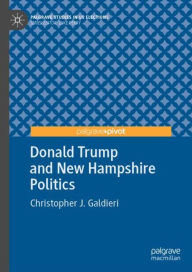 Title: Donald Trump and New Hampshire Politics, Author: Christopher J. Galdieri