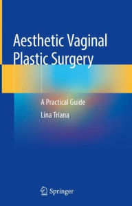 Title: Aesthetic Vaginal Plastic Surgery: A Practical Guide, Author: Lina Triana