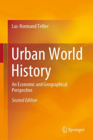 Title: Urban World History: An Economic and Geographical Perspective / Edition 2, Author: Luc-Normand Tellier
