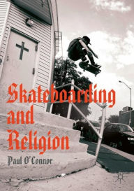 Title: Skateboarding and Religion, Author: Paul O'Connor