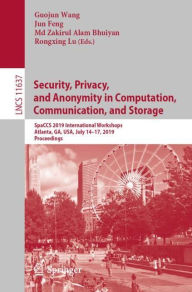 Title: Security, Privacy, and Anonymity in Computation, Communication, and Storage: SpaCCS 2019 International Workshops, Atlanta, GA, USA, July 14-17, 2019, Proceedings, Author: Guojun Wang