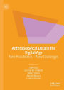 Anthropological Data in the Digital Age: New Possibilities - New Challenges