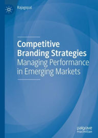 Title: Competitive Branding Strategies: Managing Performance in Emerging Markets, Author: Rajagopal