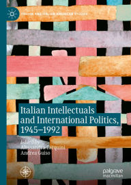 Title: Italian Intellectuals and International Politics, 1945-1992, Author: Alessandra Tarquini
