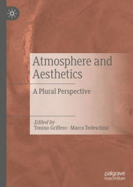 Title: Atmosphere and Aesthetics: A Plural Perspective, Author: Tonino Griffero