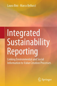 Title: Integrated Sustainability Reporting: Linking Environmental and Social Information to Value Creation Processes, Author: Laura Bini