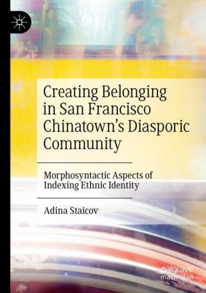 Creating Belonging in San Francisco Chinatown's Diasporic Community: Morphosyntactic Aspects of Indexing Ethnic Identity