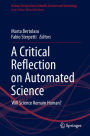 A Critical Reflection on Automated Science: Will Science Remain Human?