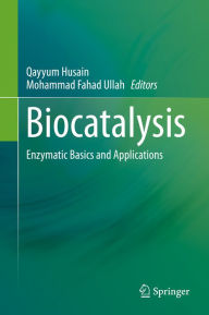 Title: Biocatalysis: Enzymatic Basics and Applications, Author: Qayyum Husain