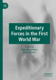 Title: Expeditionary Forces in the First World War, Author: Alan Beyerchen