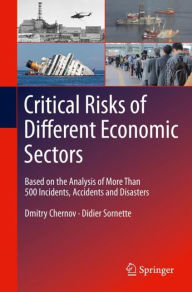 Title: Critical Risks of Different Economic Sectors: Based on the Analysis of More Than 500 Incidents, Accidents and Disasters, Author: Dmitry Chernov