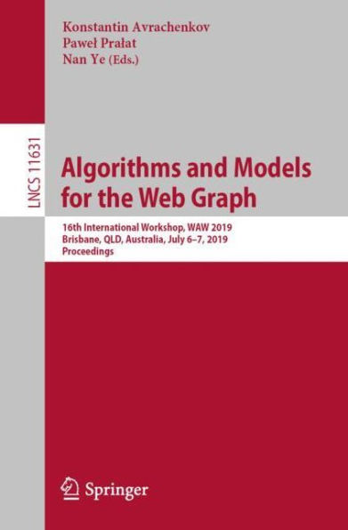 Algorithms and Models for the Web Graph: 16th International Workshop, WAW 2019, Brisbane, QLD, Australia, July 6-7, 2019, Proceedings
