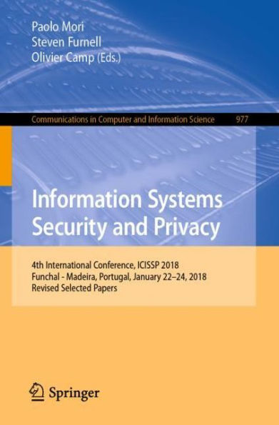 Information Systems Security and Privacy: 4th International Conference, ICISSP 2018, Funchal - Madeira, Portugal, January 22-24, 2018, Revised Selected Papers