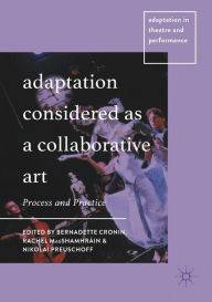 Title: Adaptation Considered as a Collaborative Art: Process and Practice, Author: Bernadette Cronin