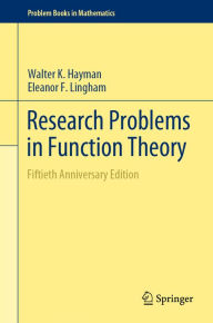 Title: Research Problems in Function Theory: Fiftieth Anniversary Edition, Author: Walter K. Hayman