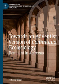 Title: Towards an Adventist Version of Communio Ecclesiology: Remnant in Koinonia, Author: Tihomir Lazic