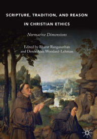 Title: Scripture, Tradition, and Reason in Christian Ethics: Normative Dimensions, Author: Bharat Ranganathan