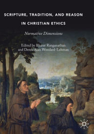 Title: Scripture, Tradition, and Reason in Christian Ethics: Normative Dimensions, Author: Bharat Ranganathan