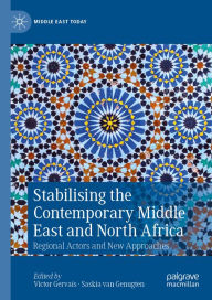 Title: Stabilising the Contemporary Middle East and North Africa: Regional Actors and New Approaches, Author: Victor Gervais