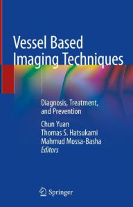 Title: Vessel Based Imaging Techniques: Diagnosis, Treatment, and Prevention, Author: Chun Yuan