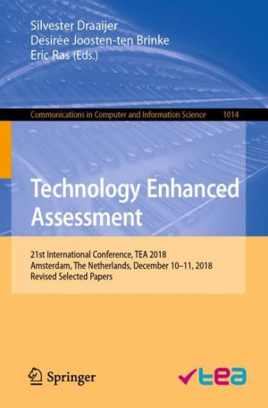 Technology Enhanced Assessment: 21st International Conference, TEA 2018, Amsterdam, The Netherlands, December 10-11, 2018, Revised Selected Papers