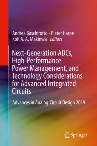 Title: Next-Generation ADCs, High-Performance Power Management, and Technology Considerations for Advanced Integrated Circuits: Advances in Analog Circuit Design 2019, Author: Andrea Baschirotto