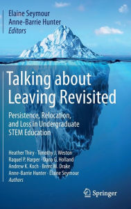 Title: Talking about Leaving Revisited: Persistence, Relocation, and Loss in Undergraduate STEM Education, Author: Elaine Seymour