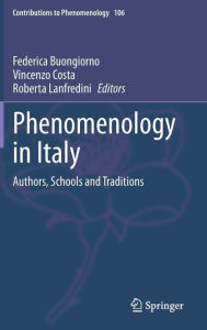 Title: Phenomenology in Italy: Authors, Schools and Traditions, Author: Federica Buongiorno