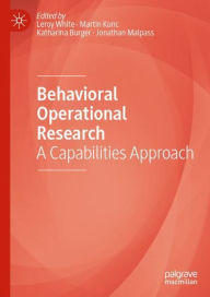 Title: Behavioral Operational Research: A Capabilities Approach, Author: Leroy White