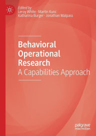 Title: Behavioral Operational Research: A Capabilities Approach, Author: Leroy White