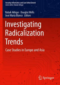 Title: Investigating Radicalization Trends: Case Studies in Europe and Asia, Author: Babak Akhgar