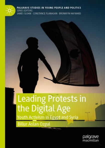 Leading Protests in the Digital Age: Youth Activism in Egypt and Syria