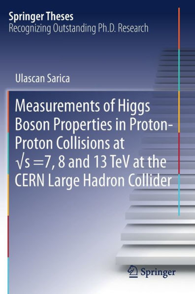 Measurements of Higgs Boson Properties in Proton-Proton Collisions at ?s =7, 8 and 13 TeV at the CERN Large Hadron Collider