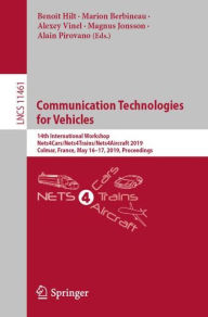 Title: Communication Technologies for Vehicles: 14th International Workshop, Nets4Cars/Nets4Trains/Nets4Aircraft 2019, Colmar, France, May 16-17, 2019, Proceedings, Author: Benoït Hilt