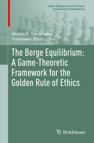 Title: The Berge Equilibrium: A Game-Theoretic Framework for the Golden Rule of Ethics, Author: Mindia E. Salukvadze