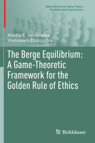 Title: The Berge Equilibrium: A Game-Theoretic Framework for the Golden Rule of Ethics, Author: Mindia E. Salukvadze