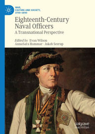 Title: Eighteenth-Century Naval Officers: A Transnational Perspective, Author: Evan Wilson