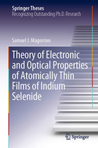 Title: Theory of Electronic and Optical Properties of Atomically Thin Films of Indium Selenide, Author: Samuel J. Magorrian