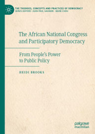 Title: The African National Congress and Participatory Democracy: From People's Power to Public Policy, Author: Heidi Brooks