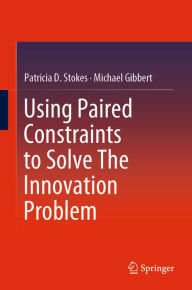 Title: Using Paired Constraints to Solve The Innovation Problem, Author: Patricia D. Stokes