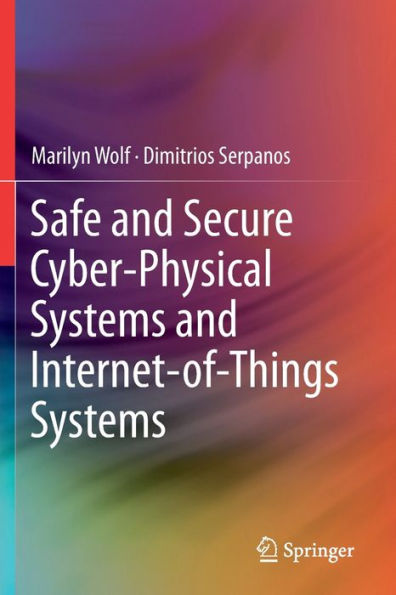 Safe and Secure Cyber-Physical Systems and Internet-of-Things Systems