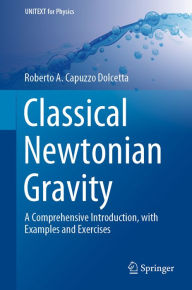 Title: Classical Newtonian Gravity: A Comprehensive Introduction, with Examples and Exercises, Author: Roberto A. Capuzzo Dolcetta