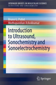 Title: Introduction to Ultrasound, Sonochemistry and Sonoelectrochemistry, Author: Bruno G. Pollet