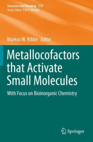 Title: Metallocofactors that Activate Small Molecules: With Focus on Bioinorganic Chemistry, Author: Markus W. Ribbe