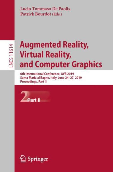 Augmented Reality, Virtual Reality, and Computer Graphics: 6th International Conference, AVR 2019, Santa Maria al Bagno, Italy, June 24-27, 2019, Proceedings, Part II